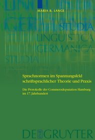 Sprachnormen im Spannungsfeld schriftsprachlicher Theorie und Praxis: Die Protokolle der Commerzdeputation Hamburg im 17. Jahrhundert (Studia Linguistica Germanica) (German Edition)