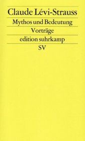 Mythos und Bedeutung: Funf Radiovortrage : Gesprache mit Claude Levi-Strauss (Edition Suhrkamp) (German Edition)