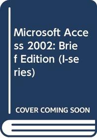 Microsoft Access 2002: Brief Edition (I-series)