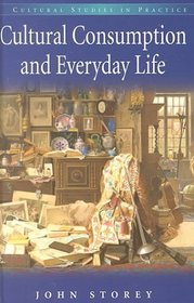 Cultural Consumption and Everyday Life (Cultural Studies in Practice)