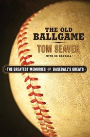 The Old Ballgame: The Greatest Memories of Baseball's Greats