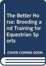 The Better Horse: Breeding and Training for Equestrian Sports
