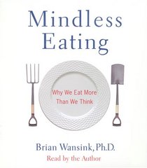 Mindless Eating: Why We Eat More Than We Think