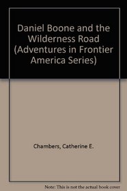 Daniel Boone and the Wilderness Road (Adventures in Frontier America)