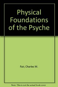 The Physical Foundations of the Psyche: A Neurophysiological Study