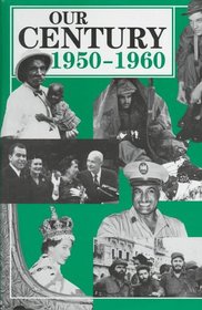 Our Century: 1950-1960 (Our Century Series)