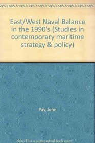 East/West Naval Balance in the 1990's (Studies in contemporary maritime strategy & policy)
