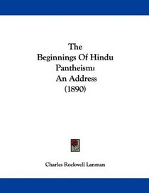 The Beginnings Of Hindu Pantheism: An Address (1890)