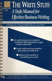 The Write Stuff: A Style Manual for Effective Business Writing: Guidelines for Getting It Right Whenever You Write (Communication series)