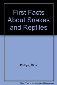 First Facts About Snakes and Reptiles