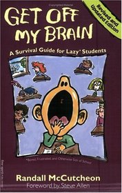 Get Off My Brain: A Survival Guide for Lazy Students