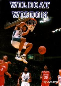 Wildcat Wisdom: The Story of Kentucky Basketball Through the Voices of the Players, Coaches, Fans and Media