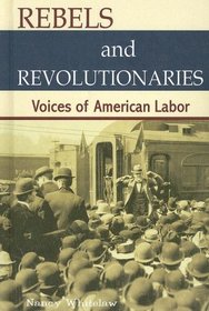 Rebels and Revolutionaries: Voices of American Labor (American Workers)