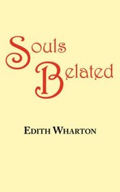 Souls Belated: A Story by Edith Wharton