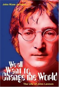 We All Want to Change the World: The Life of John Lennon (H Books) (H Books)