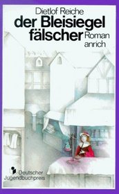 Der Bleisiegelfalscher: Dieser Roman spielt im Jahre 1613 in d. Freien Reichsstadt Nordlingen (German Edition)