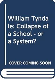 William Tyndale: Collapse of a school-or a system?