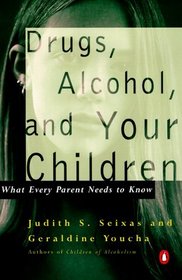Drugs, Alcohol, and Your Children: What Every Parent Needs to Know