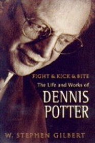 Fight and kick and bite: The life and work of Dennis Potter