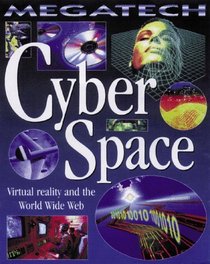 Cyber Space: Virtual Reality and the World Wide Web (Megatech)