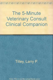 The 5-minute Veterinary Consult Clinical Companion: Diagnostic Procedures And Laboratory Test Reference, Canine And Feline