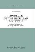 Problems of the Hegelian Dialectic: Dialectic reconstructed as a Logic of Human Reality (Synthese Library)