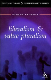 Liberalism and Value Pluralism (Political Theory and Contemporary Politics)