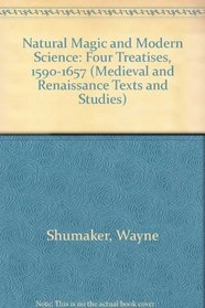 Natural Magic and Modern Science: Four Treatises, 1590-1657 (Medieval and Renaissance Texts and Studies)