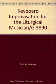 Keyboard Improvisation for the Liturgical Musician/G 3890