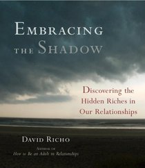 Embracing the Shadow: Discovering the Hidden Riches in Our Relationships