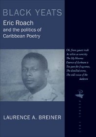 Black Yeats: Eric Roach and the Politics of Caribbean Poetry (Peepal Tree Caribbean Poetry)