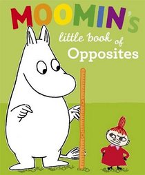 Moomin's Little Book of Opposites. Based on Tove Jansson's Original Characters and Artwork