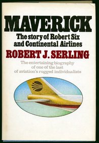 Maverick: The Story of Robert Six and Continental Airlines