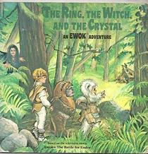 The Ring, the Witch, and the Crystal: An Ewok Adventure, Based on the Television Movie Ewoks--The Battle for Endor