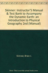 Skinner: Instructor'S Manual & Test Bank to Accompany the Dynamic Earth: an Introduction to Physical Geography 2ed (Manual)