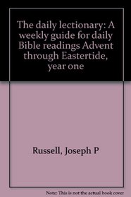 The daily lectionary: A weekly guide for daily Bible readings Advent through Eastertide, year one