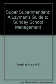 Super Superintendent: A Layman's Guide to Sunday School Management (Accent teacher training series)