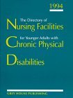 1994 The Complete Directory of Nursing Facilities for Younger Adults With Chronic Physical Disabilities