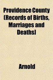 Providence County (Records of Births, Marriages and Deaths]