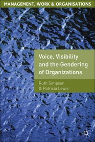 Voice, Visibility and the Gendering of Organizations (Management, Work and Organisations)