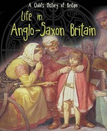 Life in Anglo-Saxon Britain (Raintree Perspectives: A Child's History of Britain)