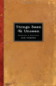 Things Seen & Unseen: Drawings & Writings, 1999-2004