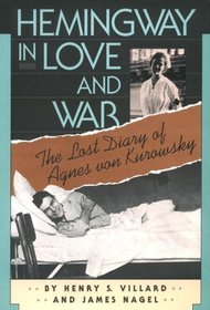 Hemingway in Love and War: The Lost Diary of Agnes Von Kurowsky : Her Letters, and Correspondence of Ernest Hemingway