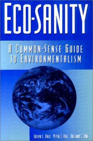 Eco-Sanity: A Common-Sense Guide to Environmentalism
