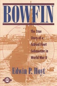 Bowfin : The True Story of a Fabled Fleet Submarine in World War II (Classics of War)