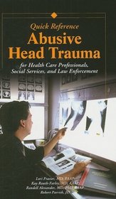 Abusive Head Trauma Quick Reference: For Health Care, Social Service, and Law Enforcement Professionals