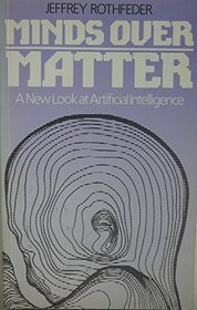 Minds Over Matter: New Look at Artificial Intelligence