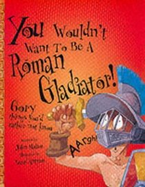 A Roman Gladiator (You Wouldn't Want to be)