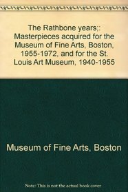 The Rathbone years;: Masterpieces acquired for the Museum of Fine Arts, Boston, 1955-1972, and for the St. Louis Art Museum, 1940-1955