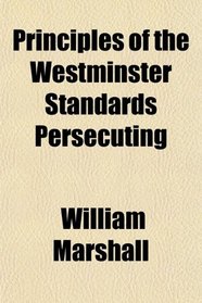 Principles of the Westminster Standards Persecuting